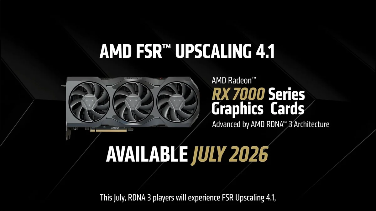 The image features an AMD Radeon RX 7000 Series Graphics Card with text announcing 'AMD FSR™ Upscaling 4.1' and availability in 'July 2026,' highlighting its advancement by AMD RDNA™ 3 Architecture.